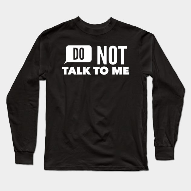 DO NOT TALK TO ME Long Sleeve T-Shirt by aografz